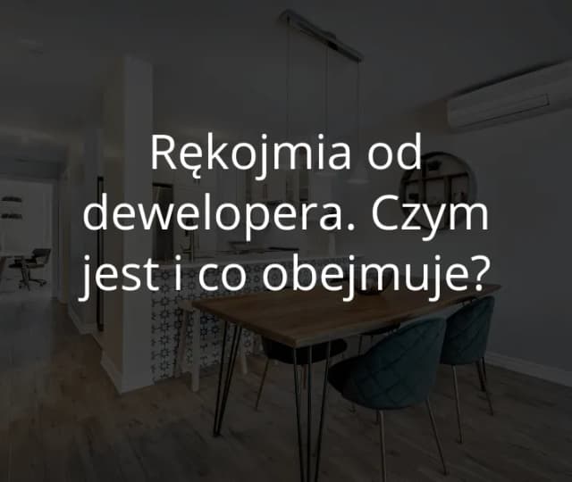 Jak długo trwa rękojmia dewelopera? Sprawdź ważne informacje