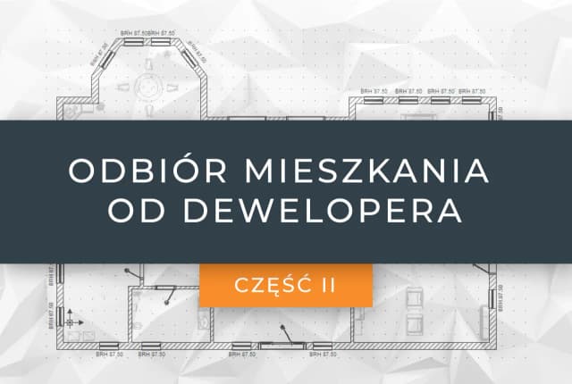 Jak wygląda odbiór mieszkania od dewelopera? Uniknij najczęstszych błędów